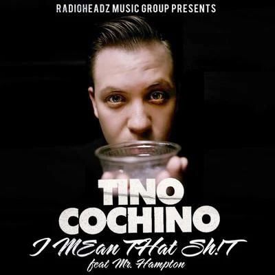 Tino CochinoI Mean That ****