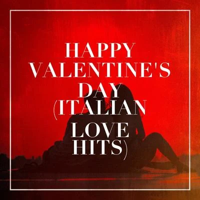 Top 40 Hits/2015 Love Songs/Valentines Day Love SongsHappy Valentines Day (Italian Love Hits)