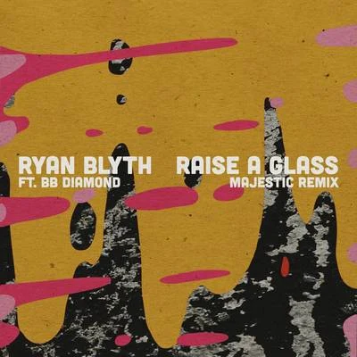 Ryan BlythRaise a Glass (Majestic Remix)