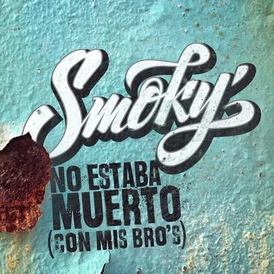 SmokyNo Estaba Muerto (Con Mis Bro´s)