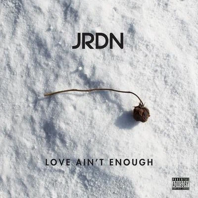 JRDNLove Aint Enough - Single