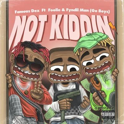 FyndiiManNot Kidding (feat. Famous Dex)