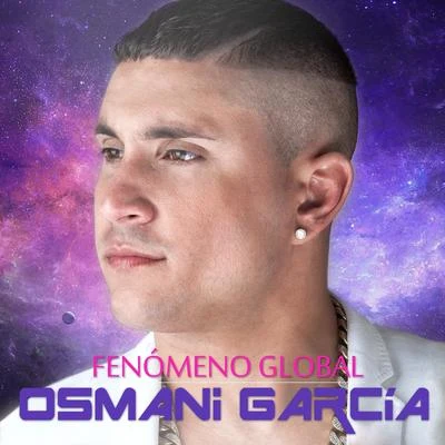 Osmani GarciaFenómeno Global