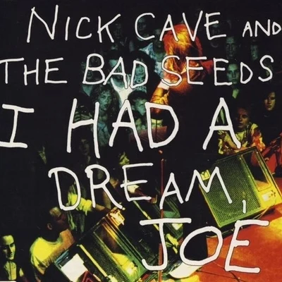 Nick Cave & the Bad SeedsI Had A Dream, Joe