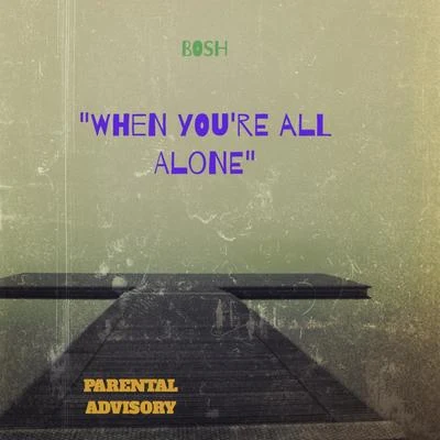 BoshWhen You're All Alone