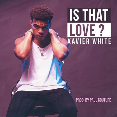 Xavier WhiteIs That Love ?