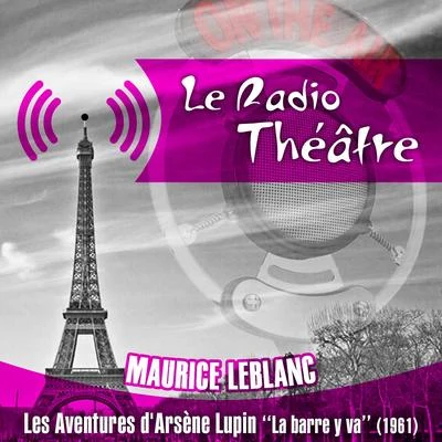 Michel RouxLe Radio Théâtre, Maurice Leblanc: Les aventures d&#x27;Arsène Lupin, "La barre y va" (1961)