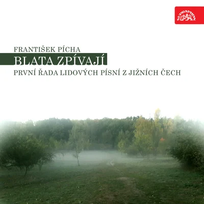 Hedvika Tvrdá/Ludmila Vernerová-Nováková/Czech Radio Chorus/Vladimir Dolezal/Virginie Walterova/Dvořák Chamber Orchestra/Pavel Kühn/Karel Prusa/Otto Novák/Josef HerclPícha: Blata zpívají. První řada lidových písní z jižních Čech