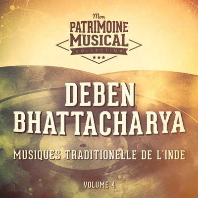 Deben BhattacharyaLes Plus Belles Musiques Du Monde: Musiques Traditionnelles De LInde, Vol. 4