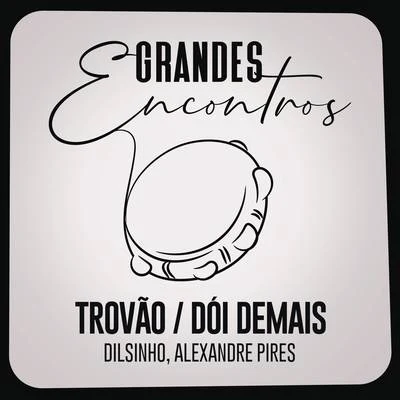 Xande de Pilares/Grandes Encontros/Marquynhos SensaçãoTrovãoDói Demais