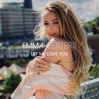 Emma Heesters/Ysabelle CuevasLet Me Love You