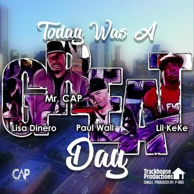 Lil Keke/DC Young Fly/Zed Zilla/Kyle Ahart/Jose FrancoisToday Was a Great Day (feat. Paul Wall, Lil KeKe & Lisa Dinero)