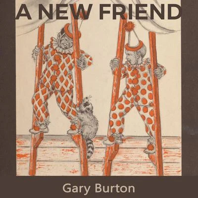 Gary BurtonA new Friend