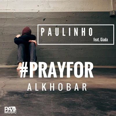 PaulinhoPray for Alkhobar