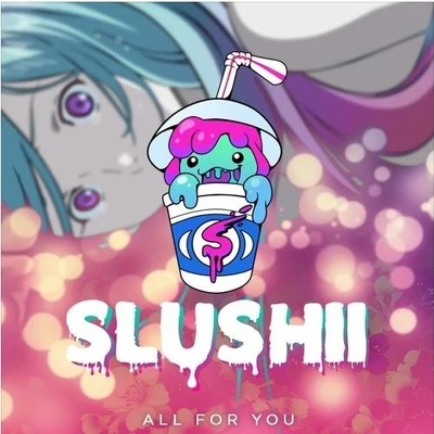 SlushiiBlucktherAll For You