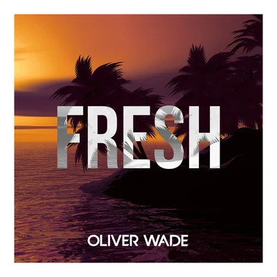 Oliver WadeFresh