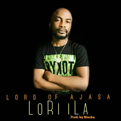 Lord Of Ajasa/Oladips/ReminisceLori Ila