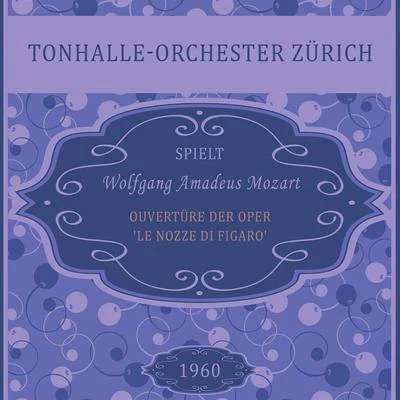 Tonhalle-Orchester Zürich/Dinu Lipatti/Otto AckermanOuvertüre der Oper Le nozze di Figaro, Wolfgang Amadeus Mozart, Tonhalle-Orchester Zürich