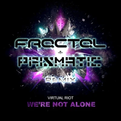 Nasty PurplePrismaticWere Not Alone (Fractal & Prismatic Remix)