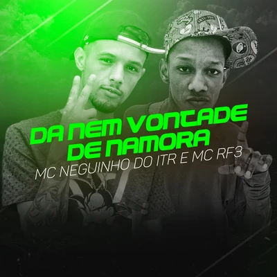 Mc Neguinho do ITR/Mc Fabinho Osk/DJ Alex BNH/Mc MR BimDá Nem Vontade de Namora