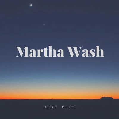 Martha WashLike Fire