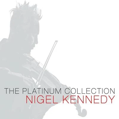 Nigel KennedyThe Platinum Collection