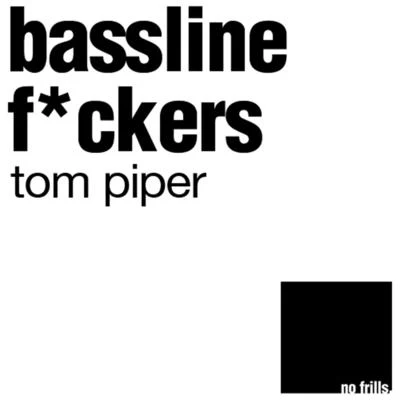 Tom Piper/Rob PixBassline Fckers