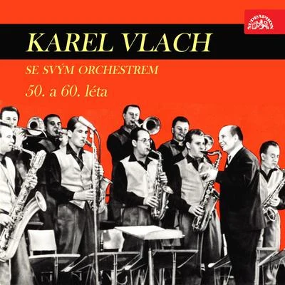 Karel Vlach se svým orchestrem50. a 60. léta