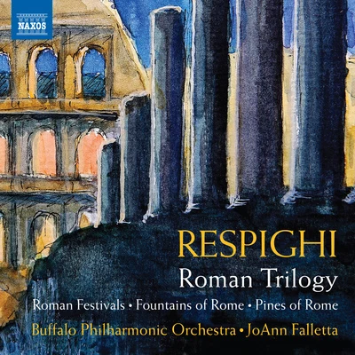 Buffalo Philharmonic Orchestra/JoAnn FallettaRESPIGHI, O.: Roman Trilogy - Feste romaneFontane di RomaPini di Roma (Buffalo Philharmonic, Falletta)