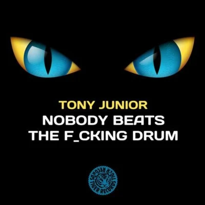 Tony JuniorNobody Beats TheF cking Drum