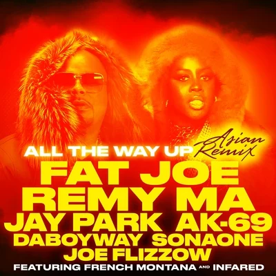 Remy MaTerror SquadFat JoeAll The Way Up (Asian Remix) [feat. Jay Park, AK-69, DaboyWay, SonaOne & Joe Flizzow] - Single