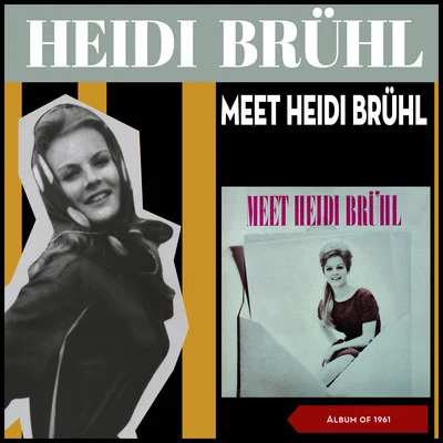 Heidi Brühl/Erhard Juza/Julia Axen/Die Ping Pongs/Ingrid Nuding/Peter Beil/Günter Geißler/Fred Frohberg/Sonja Siewert/Hartmut EichlerMeet Heidi Brühl (Album of 1961)