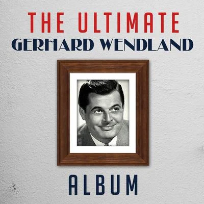 Gerhard Wendland/Peter BeilThe Ultimate Gerhard Wendlandl Album