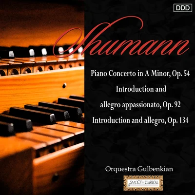 Orquestra GulbenkianSchumann: Piano Concerto in A Minor, Op. 54 - Introduction and Allegro Appassionato, Op. 92 - Introduction and Allegro, Op. 134