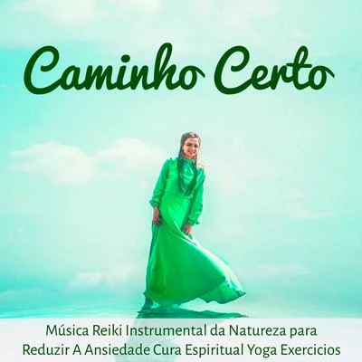 AlmaCaminho Certo - Música Reiki Instrumental da Natureza para Reduzir A Ansiedade Cura Espiritual Yoga Exercicios com Sons Suaves Binaurais New Age