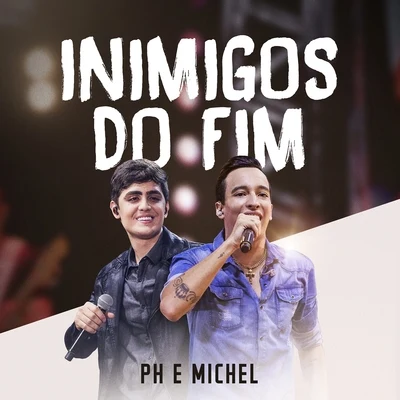 PH e MichelInimigos do Fim