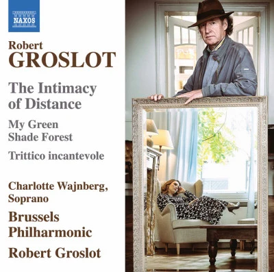 Brussels Philharmonic/Alan Silvestri/Dirk BrosseRobert Groslot: The Intimacy of Distance, Op. 122