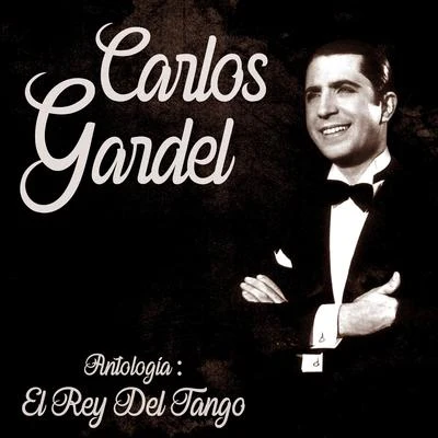 Carlos GardelAntología: El Rey del Tango (Remastered)