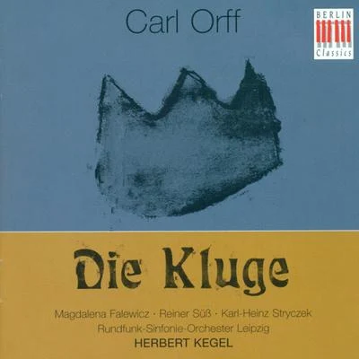 Wolf-Dieter Hauschild/Dieter Zahn/Peter Klug/Leipzig Radio Symphony Orchestra/Doris Soffel/Reinhart Vogel/Kari LövaasCarl Orff: Kluge (Die) [Opera] [Kegel]