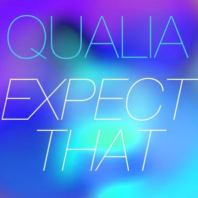 QualiaExpect That