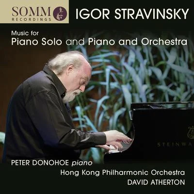 Peter DonohoeSTRAVINSKY, I.: Piano Solo MusicPiano and Orchestra Music (Donohoe, Hong Kong Philharmonic, Atherton)