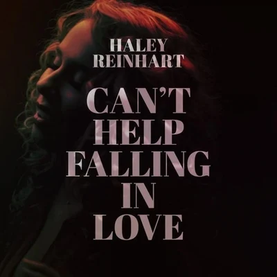 Haley Reinhart/Delta Spirit/Meiko/Esperanza Spalding/ZZ Ward/MONA/Cherri Bomb/Tribes/Of Monsters And Men/My Darkest DaysCant Help Falling in Love - Single