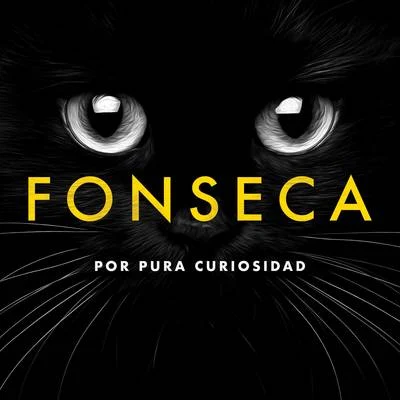 FonsecaPor Pura Curiosidad