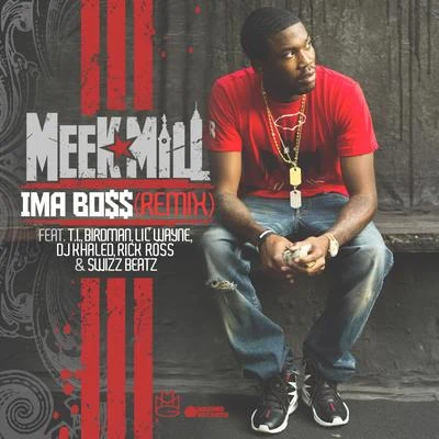 Meek MillIma Boss (Remix) (feat. T.I., Birdman, Lil Wayne, DJ Khaled, Rick Ross & Swizz Beatz)