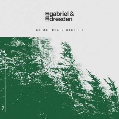 Gabriel & DresdenSomething Bigger