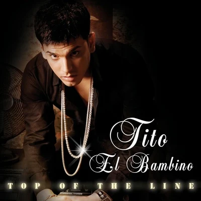 Tito el BambinoTop Of The Line