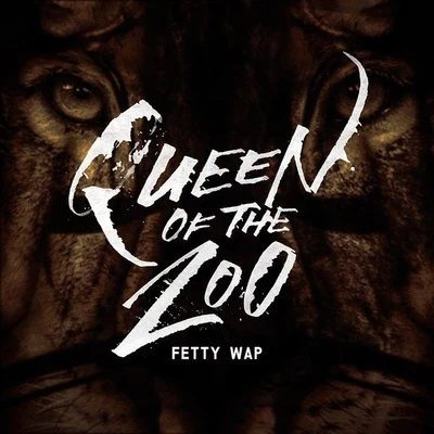 Fetty Wap/Just ChaseQueen Of The Zoo