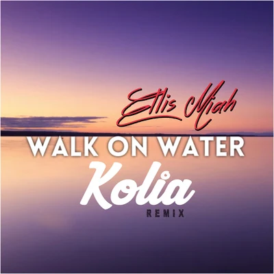 Angie Vu Ha/Ellis MiahWalk On Water (Kolia Remix)