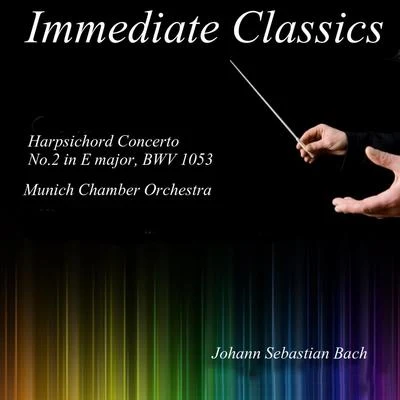 Munich Chamber OrchestraBach: Concerto for Harpsichord No. 2 in E Major, BWV 1053