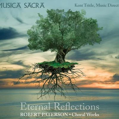 Katie Geissinger/Kent Tritle/Rose of the Compass/John Tiranno/Choir of the Cathedral of St. John the Divine/Michele Kennedy/Nina Stern/Katie Gessinger/Arthur Fiacco/Michael SteinbergerPATERSON, R.: Choral Music (Eternal Reflections) (Musica Sacra, Tritle)